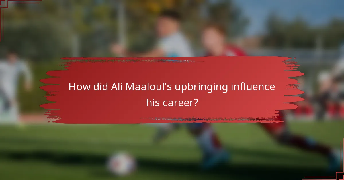 How did Ali Maaloul's upbringing influence his career?