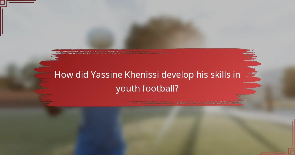 How did Yassine Khenissi develop his skills in youth football?
