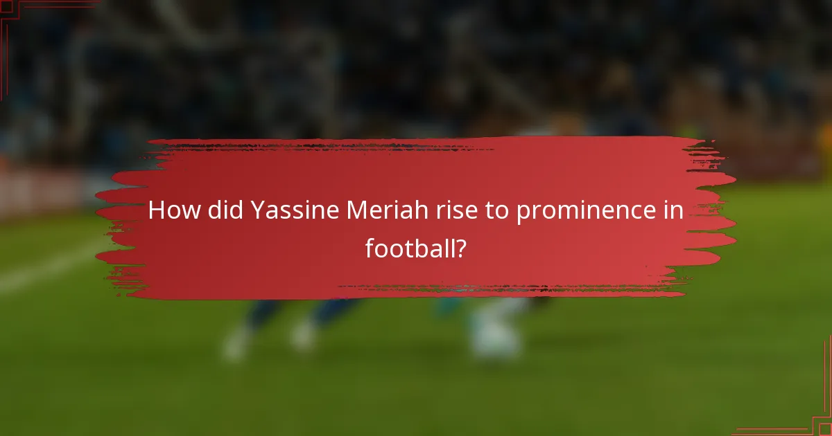 How did Yassine Meriah rise to prominence in football?