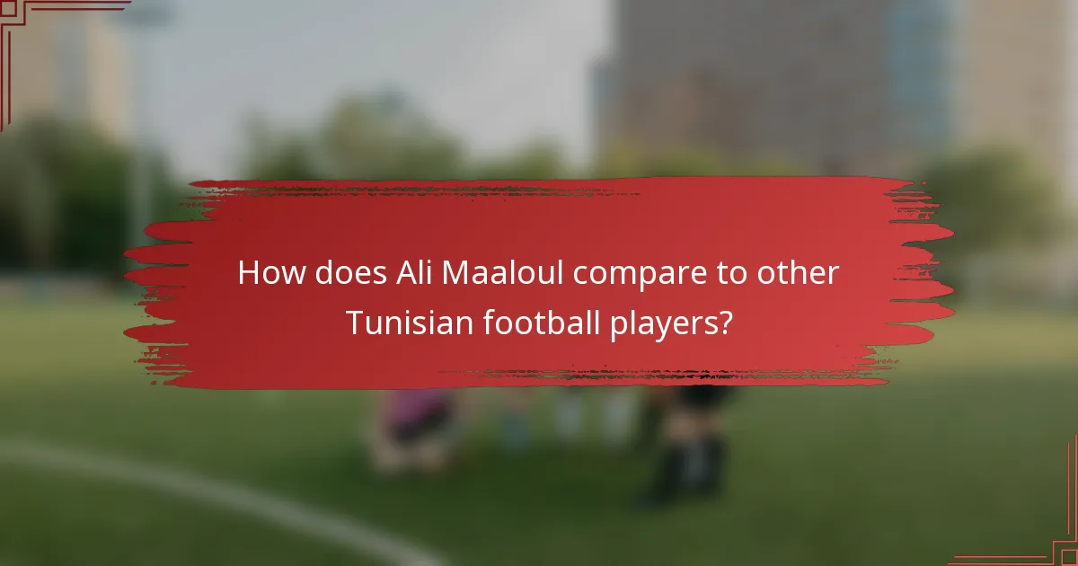 How does Ali Maaloul compare to other Tunisian football players?