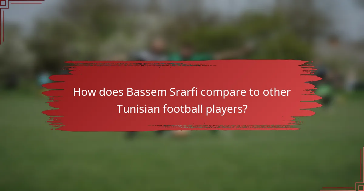 How does Bassem Srarfi compare to other Tunisian football players?