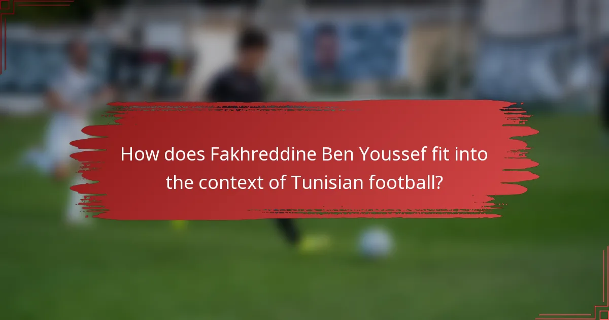 How does Fakhreddine Ben Youssef fit into the context of Tunisian football?