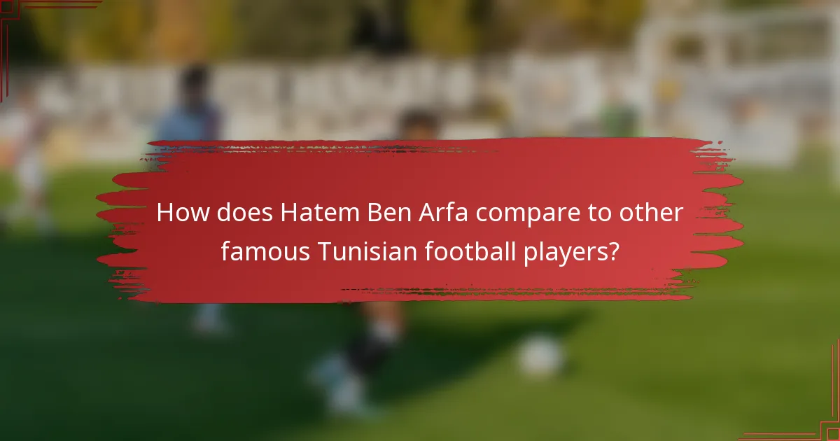 How does Hatem Ben Arfa compare to other famous Tunisian football players?