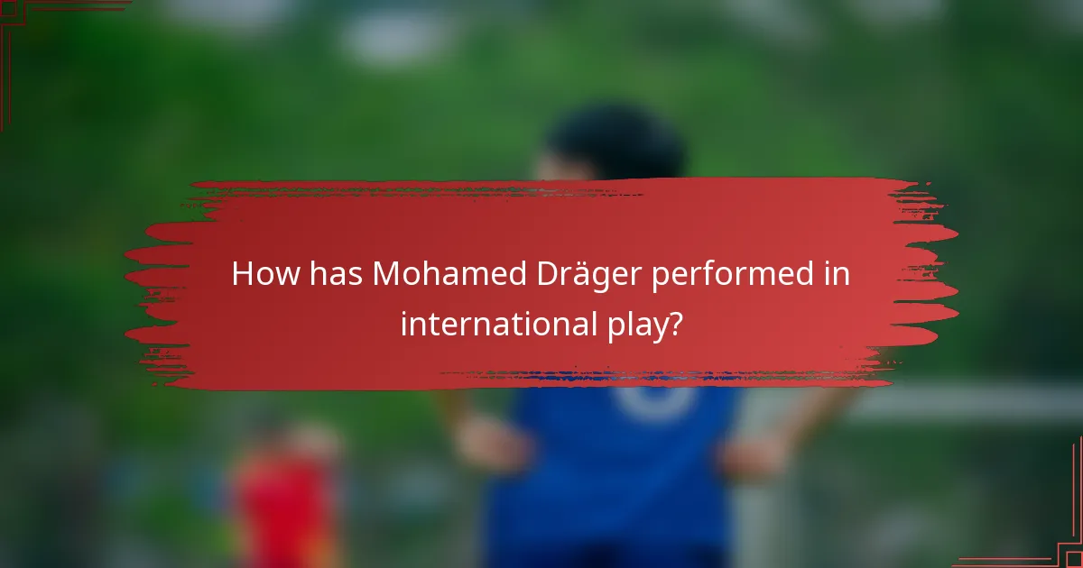 How has Mohamed Dräger performed in international play?