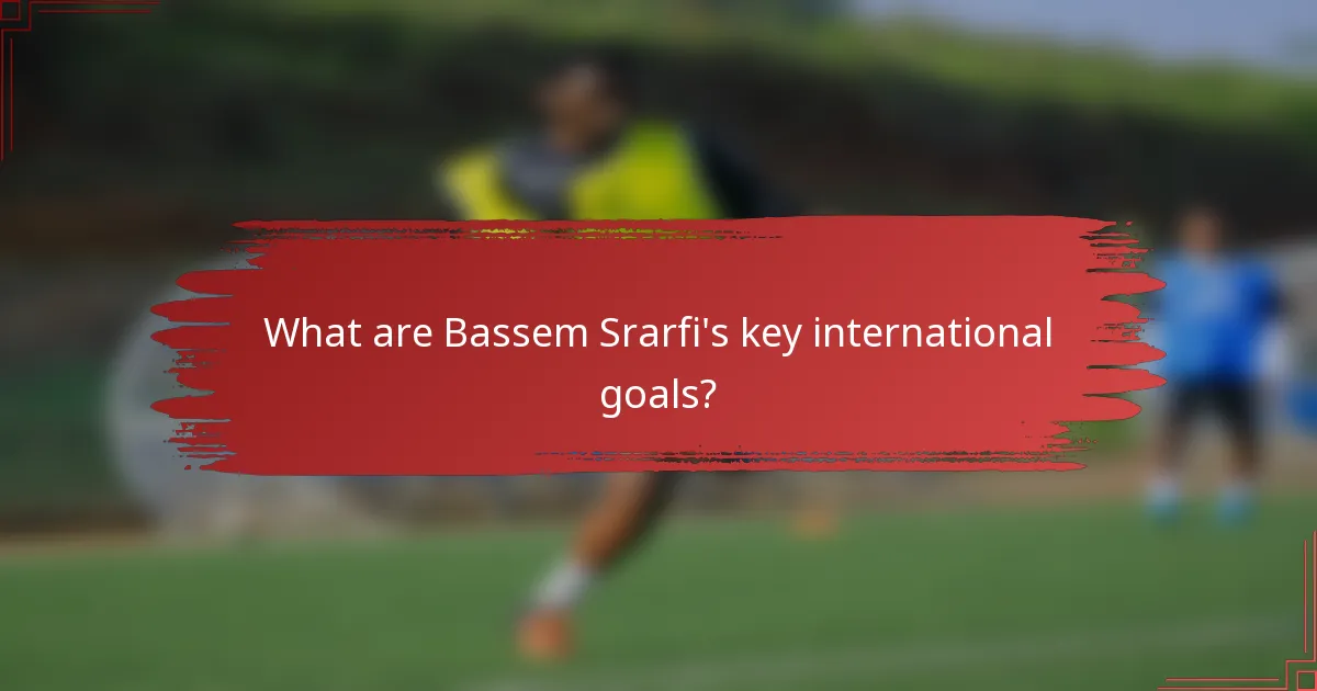 What are Bassem Srarfi's key international goals?