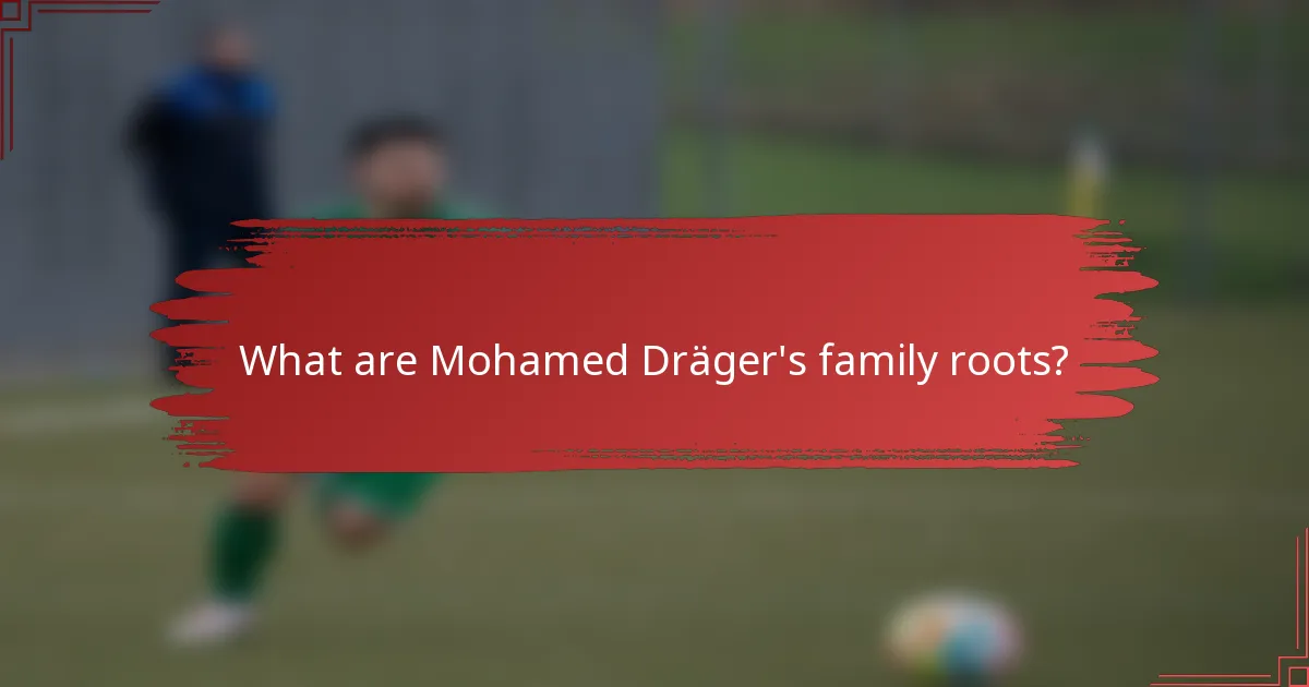 What are Mohamed Dräger's family roots?