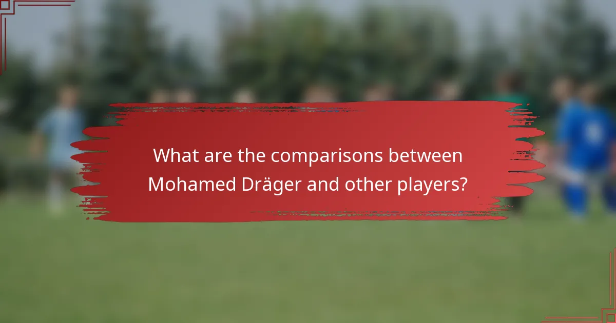 What are the comparisons between Mohamed Dräger and other players?