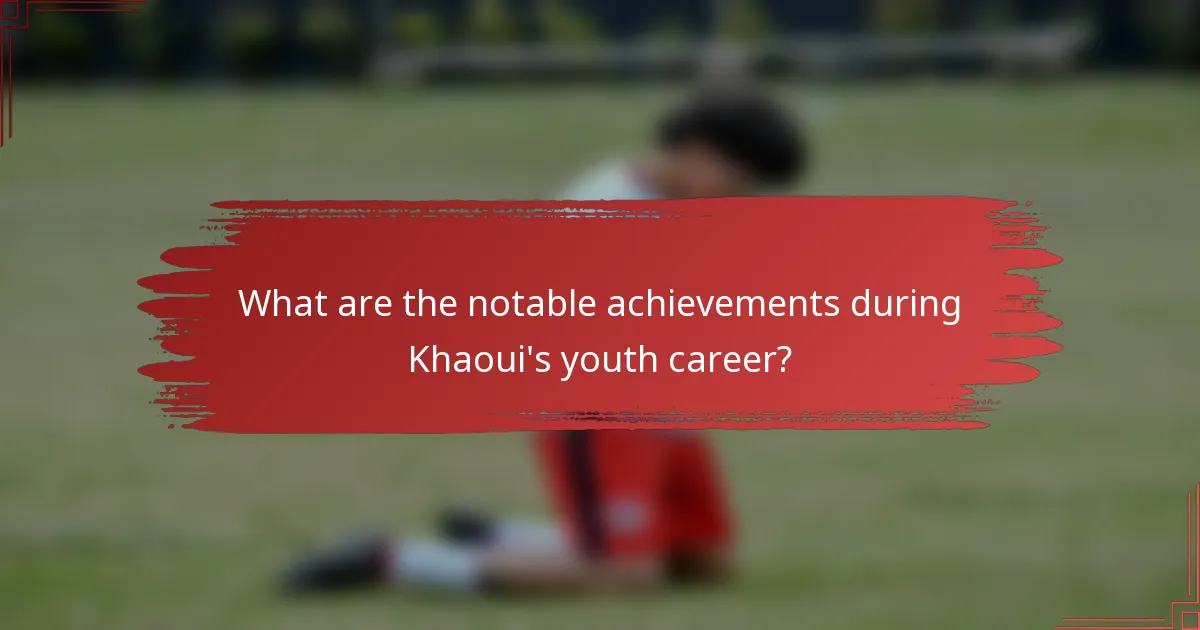 What are the notable achievements during Khaoui's youth career?