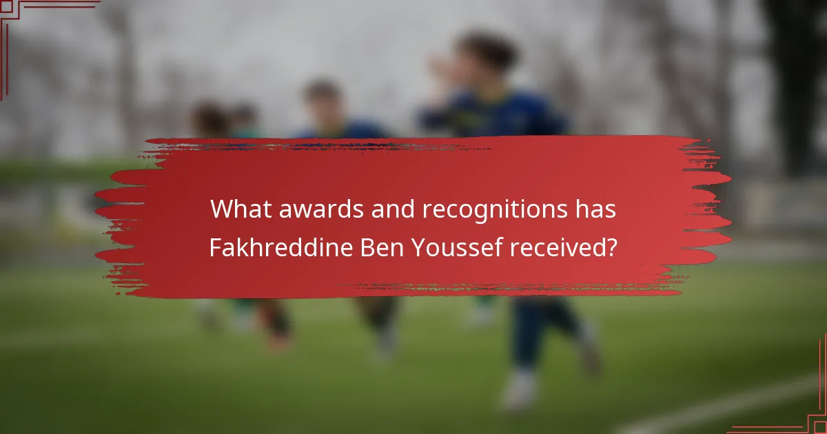 What awards and recognitions has Fakhreddine Ben Youssef received?