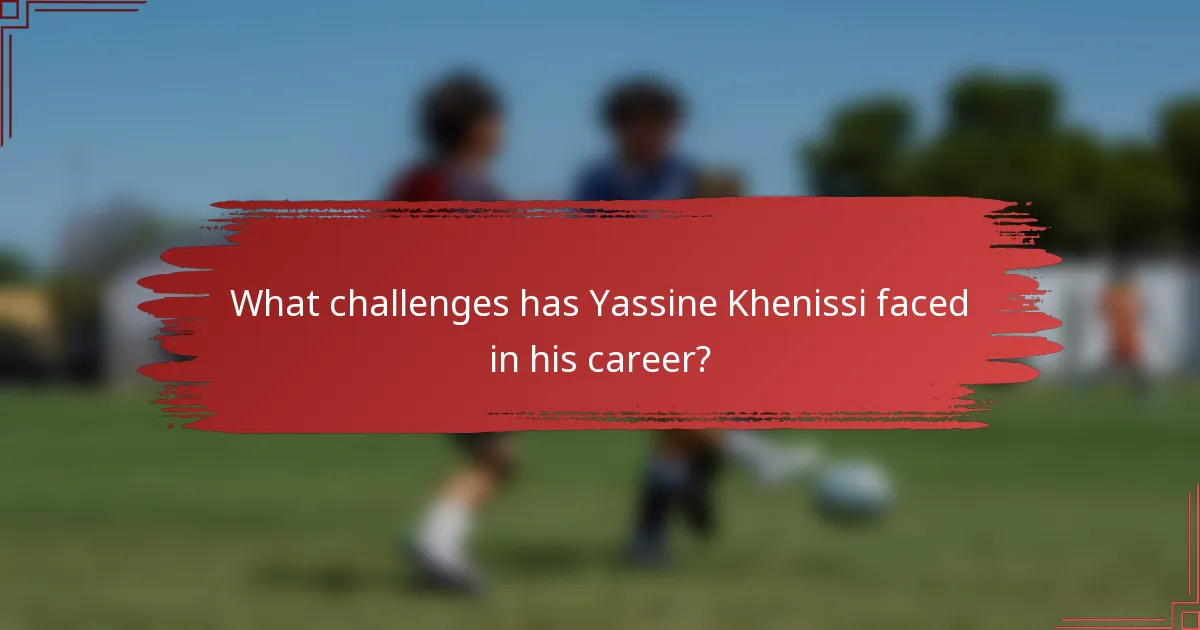 What challenges has Yassine Khenissi faced in his career?