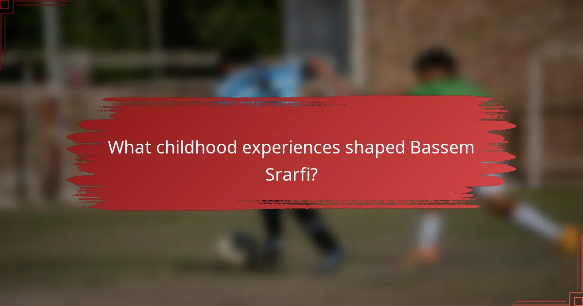What childhood experiences shaped Bassem Srarfi?