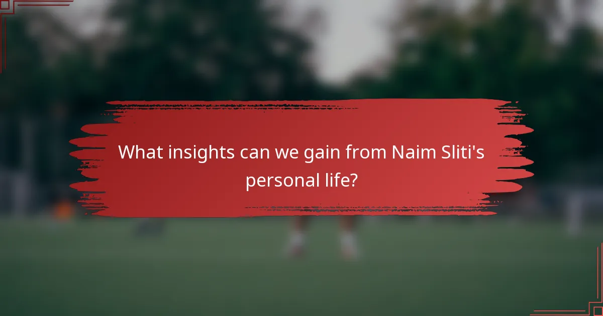 What insights can we gain from Naim Sliti's personal life?