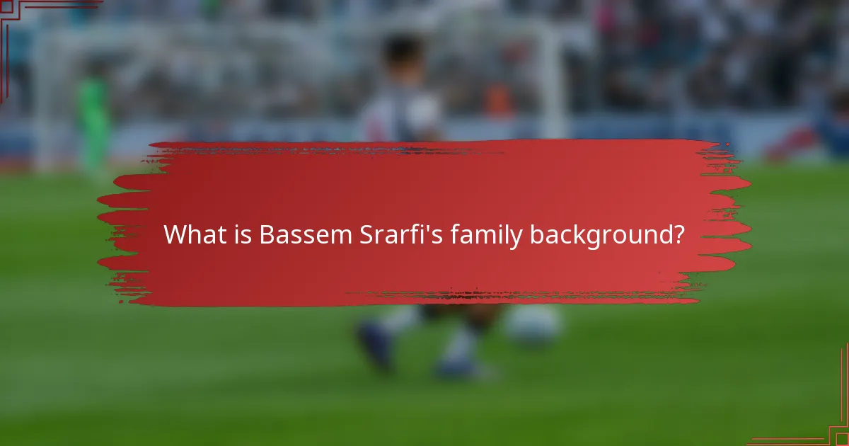 What is Bassem Srarfi's family background?