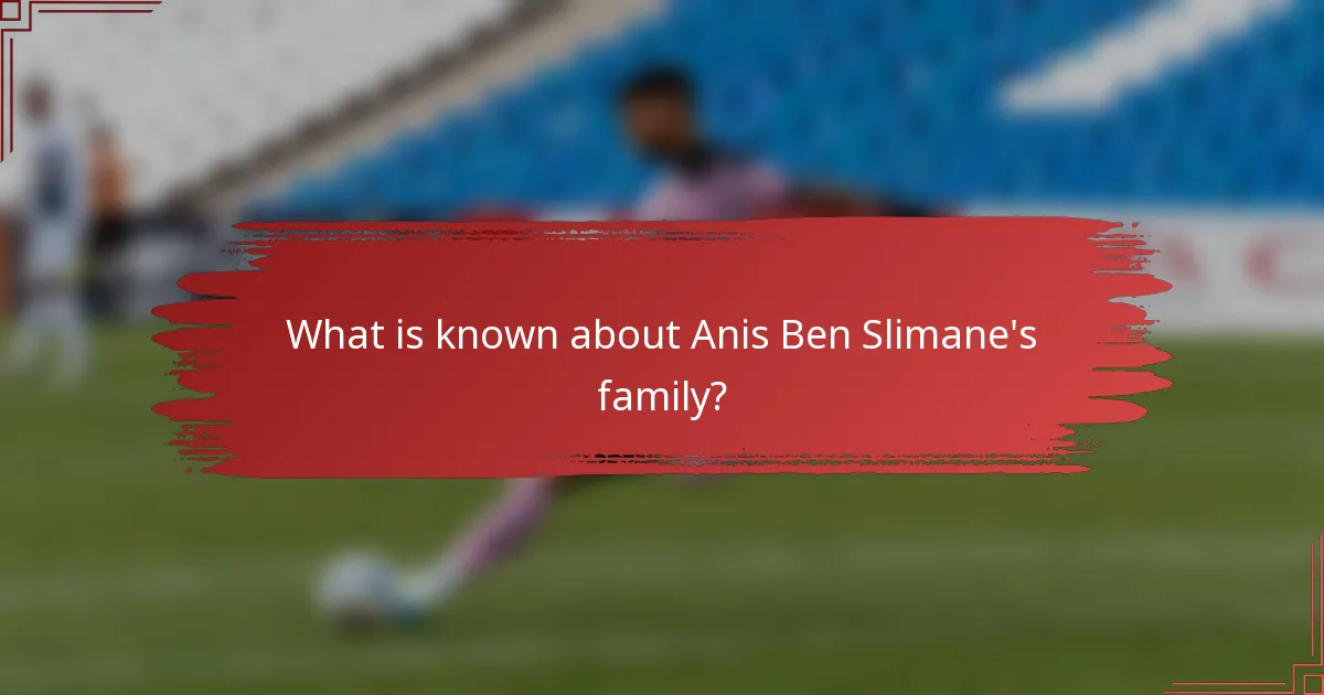 What is known about Anis Ben Slimane's family?