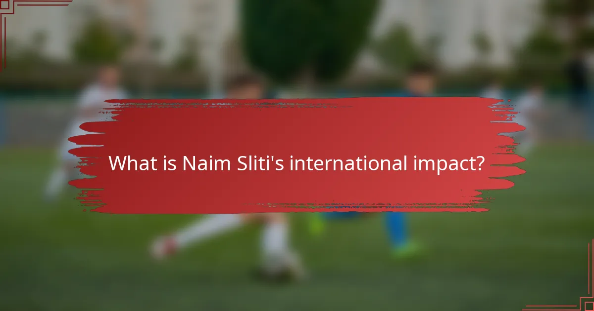 What is Naim Sliti's international impact?