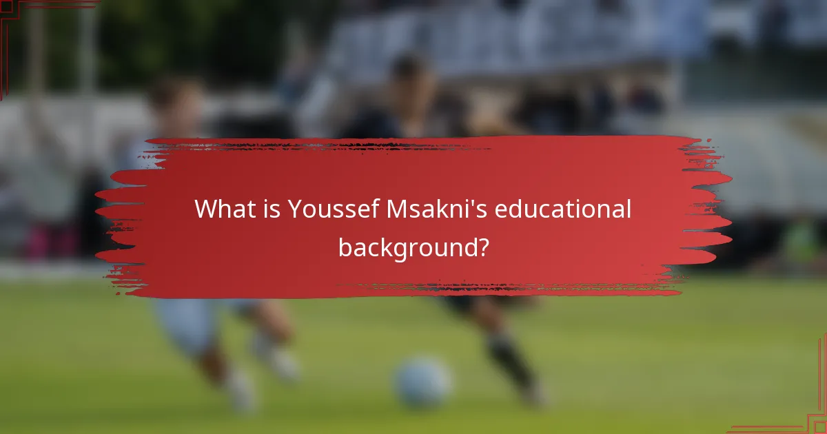 What is Youssef Msakni's educational background?