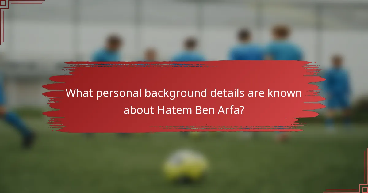 What personal background details are known about Hatem Ben Arfa?