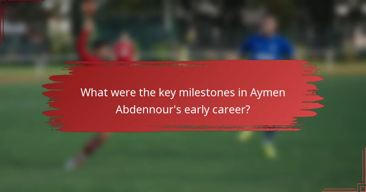 What were the key milestones in Aymen Abdennour's early career?