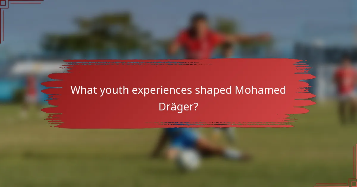 What youth experiences shaped Mohamed Dräger?