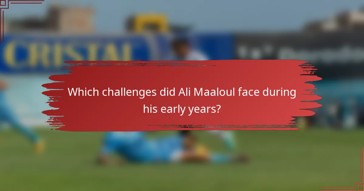Which challenges did Ali Maaloul face during his early years?