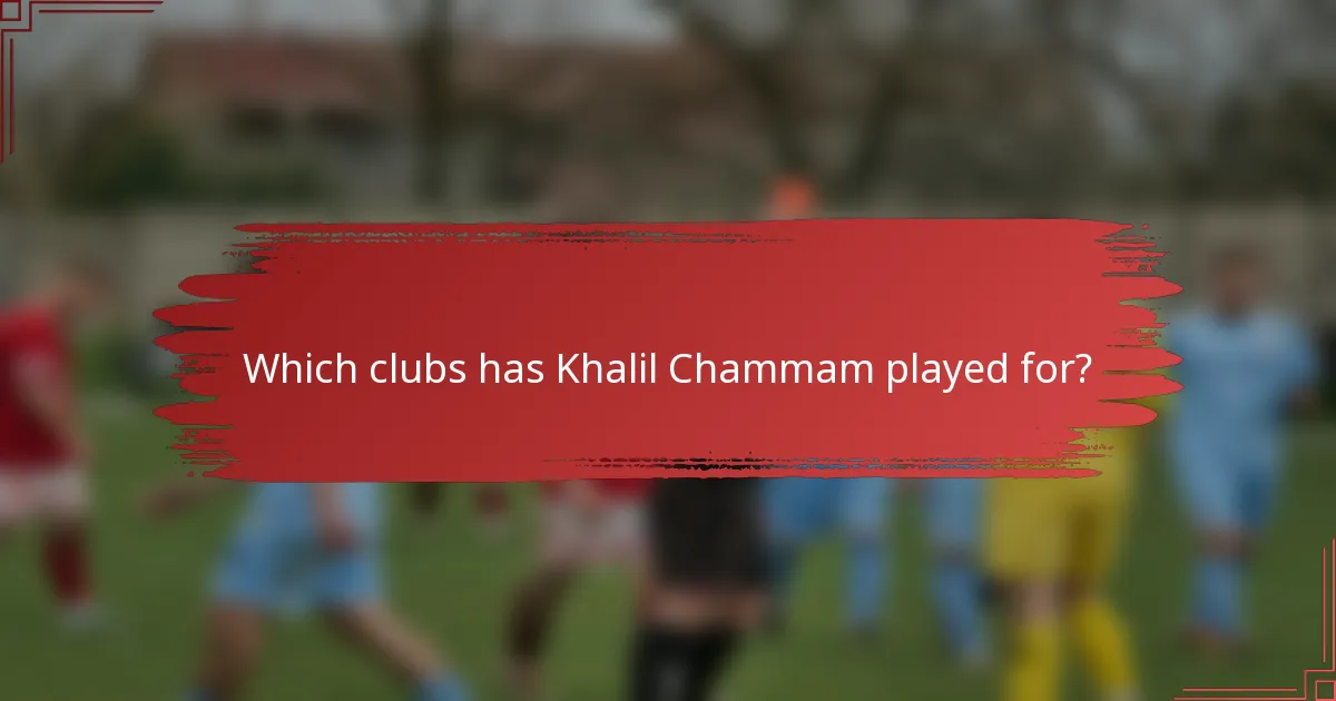 Which clubs has Khalil Chammam played for?