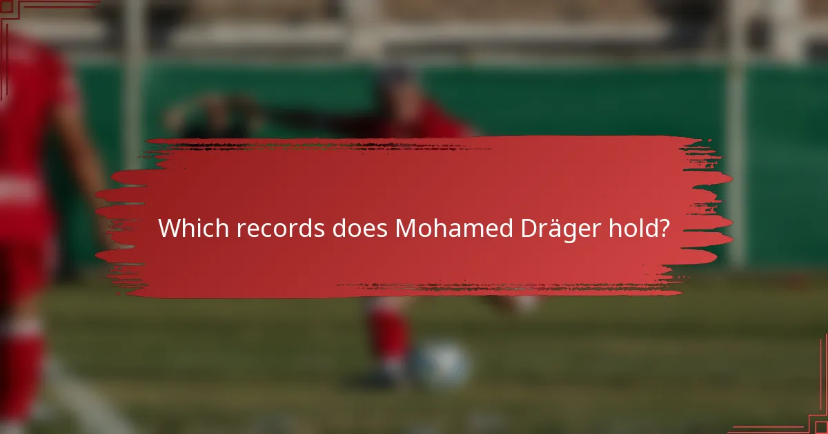 Which records does Mohamed Dräger hold?