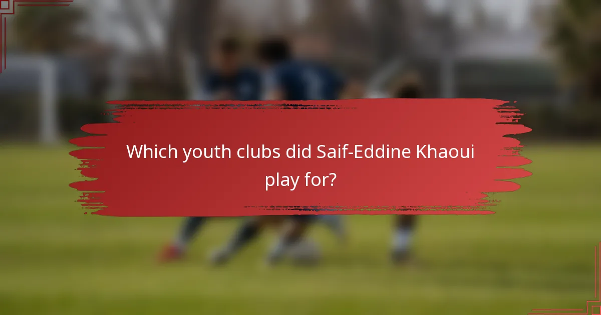Which youth clubs did Saif-Eddine Khaoui play for?